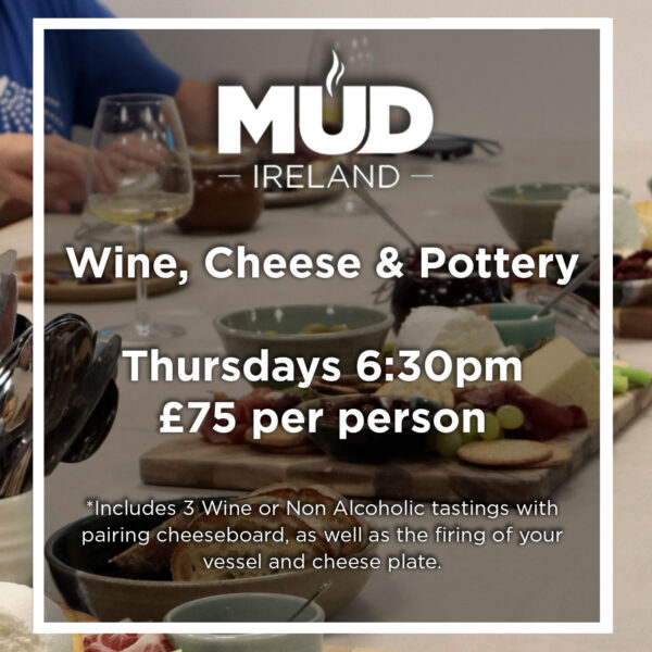 Wine, Cheese and Pottery Night and Mud Ireland Pottery Workshops Northern Ireland Classes